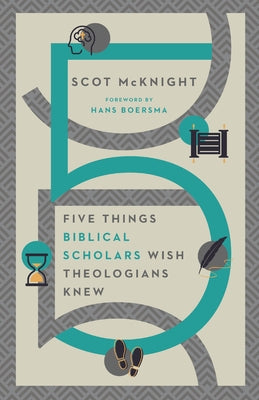 Five Things Biblical Scholars Wish Theologians Knew by McKnight, Scot