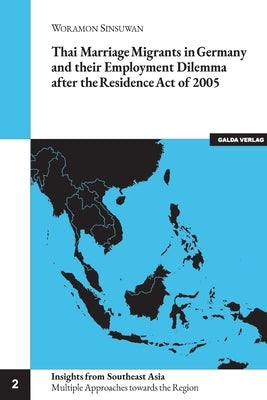 Thai Marriage Migrants in Germany and their Employment Dilemma after the Residence Act of 2005 by Sinsuwan, Woranmon