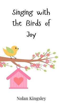 Singing with the Birds of Joy by Kingsley, Nolan