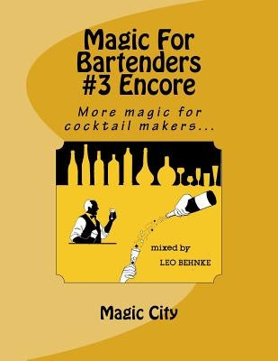 Magic For Bartenders #3 Encore by Behnke, Leo