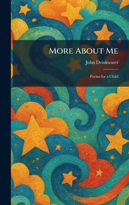 More About Me: Poems for a Child by Drinkwater, John