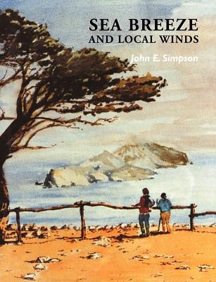 Sea Breeze and Local Winds by Simpson, John E.