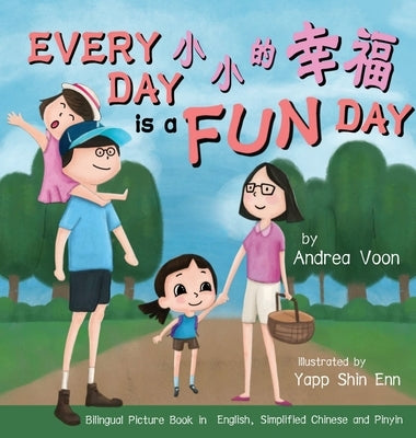 Every Day is a Fun Day 小小的幸福: Bilingual Picture Book in English, Simplified Chinese and Pinyin by Voon, Andrea