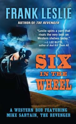 Six in the Wheel: A Western Duo by Leslie, Frank