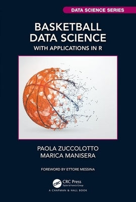 Basketball Data Science: With Applications in R by Zuccolotto, Paola