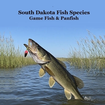 South Dakota Panfish and Game Fish Species Kids Book: Great Book About the Different Types of Fish in South Dakota by Marie, Kinsey