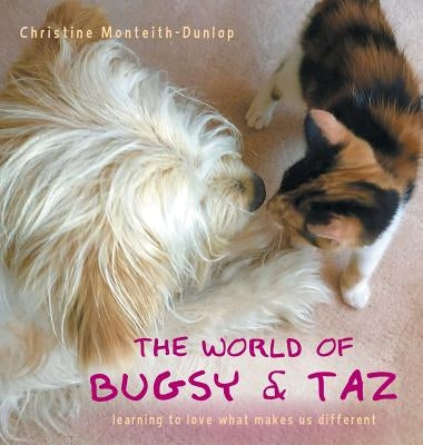 The World of Bugsy & Taz: learning to love what makes us different by Monteith-Dunlop, Christine