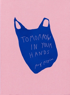 Rory Pilgrim: Tomorrow in Your Hands by Pilgrim, Rory