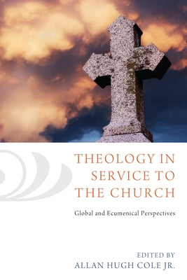 Theology in Service to the Church by Cole, Allan Hugh, Jr.