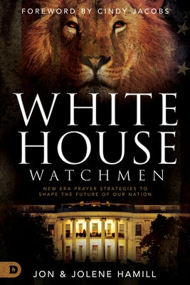 White House Watchmen: New Era Prayer Strategies to Shape the Future of Our Nation by Hamill, Jon