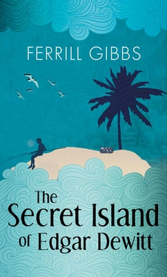 The Secret Island of Edgar Dewitt by Gibbs, Ferrill
