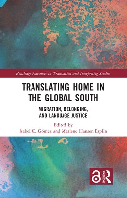 Translating Home in the Global South: Migration, Belonging, and Language Justice by Gómez, Isabel C.