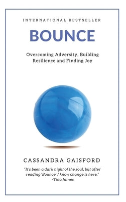 Bounce: Overcoming Adversity, Building Resilience, and Finding Joy by Gaisford, Cassandra
