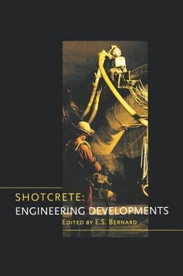 Shotcrete: Engineering Developments by Bernard, E. S.