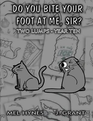 Do You Bite Your Foot At Me, Sir?: Two Lumps, Year 10 by Grant, J.