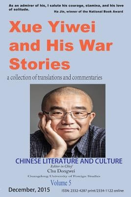 Chinese Literature and Culture Volume 5: Xue Yiwei and His War Stories by Xue, Yiwei
