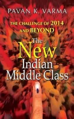 The New Indian Middle Class by Varma, Pavan K.