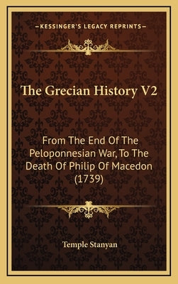 The Grecian History V2: From The End Of The Peloponnesian War, To The Death Of Philip Of Macedon (1739) by Stanyan, Temple