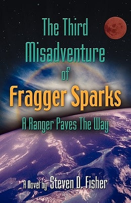 The Third Misadventure of Fragger Sparks: A Ranger Paves the Way by Fisher, Steven D.