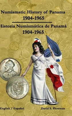 Numismatic History of Panama 1904-1965 Historia Numismática de Panamá 1904-1965 Color by Plowman, David