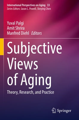 Subjective Views of Aging: Theory, Research, and Practice by Palgi, Yuval