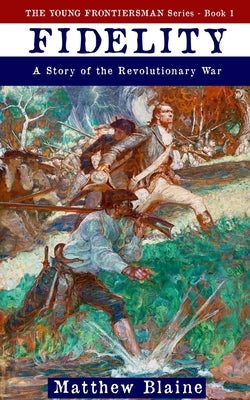 Fidelity: A Story of the Revolutionary War by Blaine, Matthew