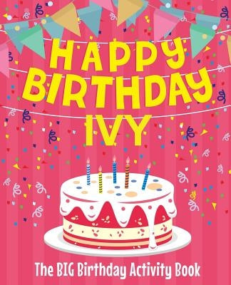 Happy Birthday Ivy - The Big Birthday Activity Book: (Personalized Children's Activity Book) by Birthdaydr