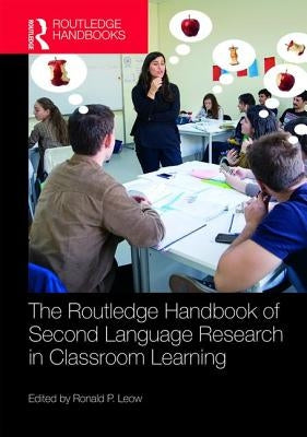 The Routledge Handbook of Second Language Research in Classroom Learning by Leow, Ronald P.