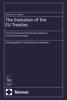 The Evolution of the EU Treaties: From the Treaties of Rome to the Conference on the Future of Europe by Fischer, Klemens H.