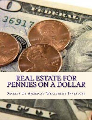 Real Estate For Pennies On A Dollar: Secrets Of America's Wealthiest Investors by Robinson, Doris