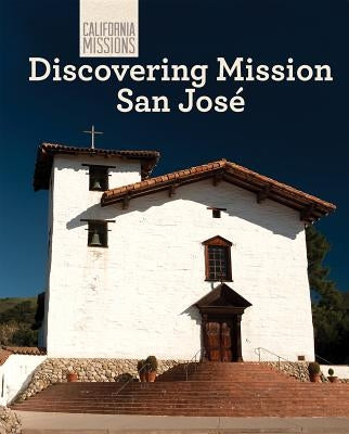Discovering Mission San José by Stevens, Madeline