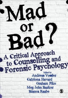 Mad or Bad?: A Critical Approach to Counselling and Forensic Psychology by Vossler, Andreas