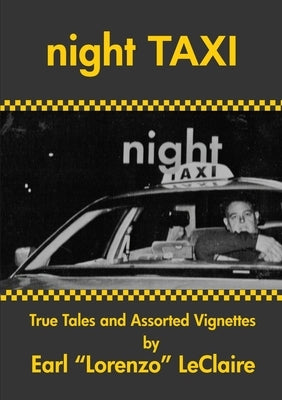 NIGHT TAXI, True Tales and Assorted Vignettes by LeClaire, Earl Lorenzo