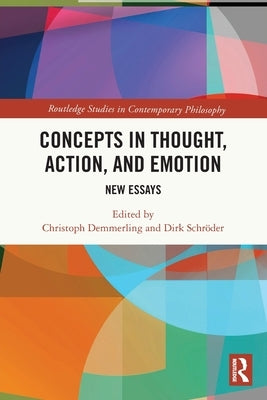 Concepts in Thought, Action, and Emotion: New Essays by Demmerling, Christoph