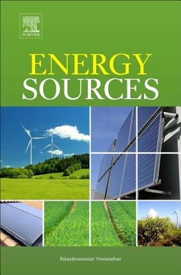 Energy Sources: Fundamentals of Chemical Conversion Processes and Applications by Viswanathan, Balasubramanian