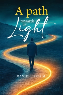 A Path Toward the Light by Esses M., Daniel