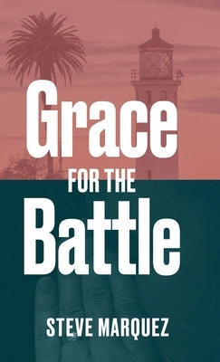One Man's Journey, Grace For The Battle Of My Life by Marquez, Steve