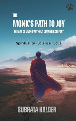 The Monk's Path to Joy: The Art of Living Without Leaving Comfort by Halder, Subrata