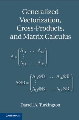 Generalized Vectorization, Cross-Products, and Matrix Calculus by Turkington, Darrell A.
