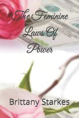 The Feminine Laws Of Power by Starkes, Brittany Ariel