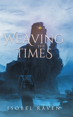 Weaving the Times: A Sequel to Out of the Roons by Raven, Isobel