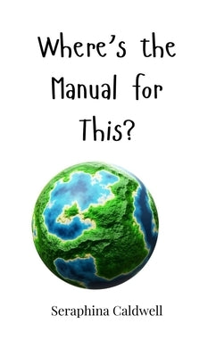 Where's the Manual for This? by Caldwell, Seraphina