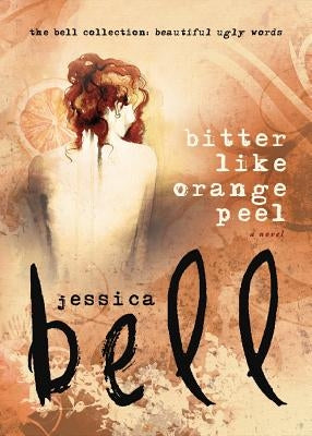 Bitter Like Orange Peel by Bell, Jessica