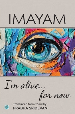 I'm alive . . . for now: Novel by Imayam
