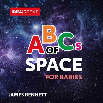 ABCs of Space for Babies: A Simple and Fun Introduction to the Astronomy for Children by Bennett, James
