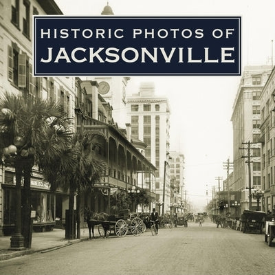 Historic Photos of Jacksonville by Williams, Carolyn