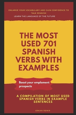 The Most Used 701 Spanish Verbs with Examples by Demir, Erkan