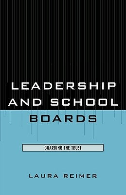 Leadership and School Boards: Guarding the Trust by Reimer, Laura E.