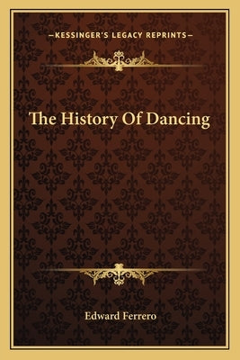 The History Of Dancing by Ferrero, Edward