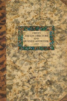 O'Dell's Dayton Directory and Business Advertiser: 1850 by Odell, James, Jr.